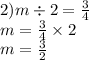 2)m \div 2 = \frac{3}{4} \\ m = \frac{3}{4} \times 2 \\ m = \frac{3}{2}