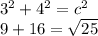 3^{2} +4^{2} = c^{2} \\9 + 16 = \sqrt{25}