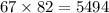 67 \times 82 = 5494