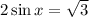 2\sin x=\sqrt{3}