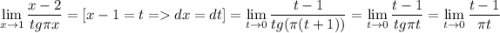 \lim\limits_{x\to1}\dfrac{x-2}{tg\pi x}=\left[x-1=t=dx=dt \right]=\lim\limits_{t\to0}\dfrac{t-1}{tg(\pi(t+1))}=\lim\limits_{t\to0}\dfrac{t-1}{tg\pi t}=\lim\limits_{t\to0}\dfrac{t-1}{\pi t}