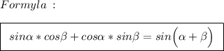 Formyla\::\\\\\boxed{\:\:sin\alpha*cos\beta+cos\alpha*sin\beta=sin\Big(\alpha+\beta\Big)\:\:}\\\\