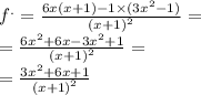 {f}^{.} = \frac{6x(x + 1) - 1 \times (3 {x}^{2} - 1) }{ {(x + 1)}^{2} } = \\ = \frac{6 {x}^{2} + 6x - 3 {x}^{2} + 1 }{ {(x + 1)}^{2} } = \\ = \frac{3 {x}^{2} + 6x + 1 }{ {(x + 1)}^{2} }