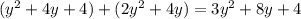 ( {y}^{2} + 4y + 4) + (2y {}^{2} + 4y) = 3y {}^{2} + 8y + 4