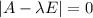 |A-\lambda E|=0