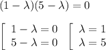 (1-\lambda)(5-\lambda)=0\\\\\left[ \begin{array}{ccc} 1-\lambda=0 \\ 5-\lambda=0 \\ \end{array}\right.\left[ \begin{array}{ccc} \lambda=1 \\ \lambda=5 \\ \end{array}\right.