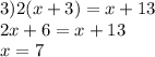 3)2(x + 3) = x + 13 \\ 2x + 6 = x + 13 \\ x = 7