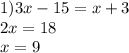 1)3x - 15 = x + 3 \\ 2x = 18 \\ x = 9