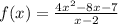 f(x)= \frac{4x^2-8x-7}{x-2}