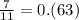 \frac{7}{11}=0.(63)\\