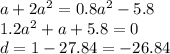 a + 2 {a}^{2} = 0.8 {a}^{2} - 5.8 \\ 1.2 {a}^{2} + a + 5.8 = 0 \\ d = 1 - 27.84 = - 26.84