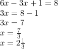 6x - 3x + 1 = 8 \\ 3x = 8 - 1 \\ 3x = 7 \\ x = \frac{7}{3} \\ x = 2 \frac{1}{ 3}