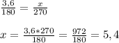 \frac{3,6}{180}=\frac{x}{270}\\\\x=\frac{3,6*270}{180}=\frac{972}{180}=5,4