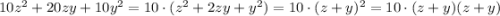 10z^2+20zy+10y^2=10\cdot (z^2+2zy+y^2)=10\cdot (z+y)^2=10\cdot (z+y)(z+y)