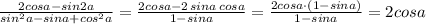 \frac{2cosa-sin2a}{sin^2a-sina+cos^2a}=\frac{2cosa-2\, sina\, cosa}{1-sina}=\frac{2cosa\cdot (1-sina)}{1-sina}=2cosa