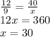 \frac{12}{9} =\frac{40}{x} \\12x=360\\x=30