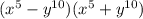 ( {x}^{5} - {y}^{10} )( {x}^{5} + {y}^{10} )