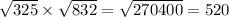 \sqrt{325} \times \sqrt{832} = \sqrt{270400} = 520