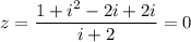 z = \dfrac{1 + i^2-2i+2i}{i+2} = 0