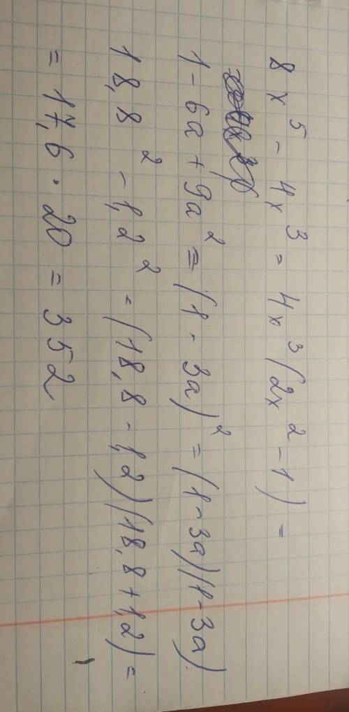 Преобразуйте в произведение: 8x^5-4x^3= 1-6a+9a^2= вычислите не используя калькулятор и таблицы: (