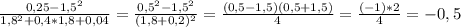 \frac{0,25-1,5^2}{1,8^2+0,4*1,8+0,04}=\frac{0,5^2-1,5^2}{(1,8+0,2)^2}=\frac{(0,5-1,5)(0,5+1,5)}{4}=\frac{(-1)*2}{4}=-0,5