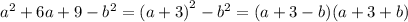 {a}^{2} + 6a + 9 - {b}^{2} = {(a + 3)}^{2} - {b}^{2} = (a + 3 - b)(a + 3 + b)