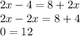 2x - 4 = 8 + 2x \\ 2x - 2x = 8 + 4 \\ 0 = 12