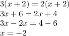 3(x + 2) = 2(x + 2) \\ 3x + 6 = 2x + 4 \\ 3x - 2x = 4 - 6 \\ x = - 2