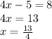 4x - 5 = 8 \\ 4x = 13 \\ x = \frac{13}{4}