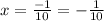 x = \frac{ -1}{10 } = - \frac{1}{10}