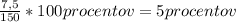 \frac{7,5}{150}*100procentov = 5procentov