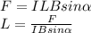 F=ILBsin\alpha \\L=\frac{F}{IBsin\alpha }