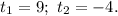 t_{1} = 9; \ t_{2}= -4.