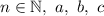 n \in \mathbb{N}, \ a, \ b, \ c