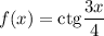 f(x)=\mathrm{ctg}\dfrac{3x}{4}