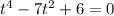 t^{4} - 7t^{2} + 6 = 0