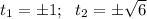 t_{1} = \pm 1; \ \ t_{2} = \pm \sqrt{6}