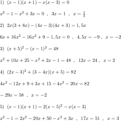 1)\; \; (x-1)(x+1)-x(x-3)=0\\\\x^2-1-x^2+3x=0\; \; ,\; \; 3x=1\; \; ,\; \; x=\frac{1}{3}\\\\2)\; \; 2x(3+8x)-(4x-3)(4x+3)=1,5x\\\\6x+16x^2-16x^2+9-1,5x=0\; \; ,\; \; 4,5x=-9\; ,\; \; x=-2\\\\3)\; \; (x+5)^2-(x-1)^2=48\\\\x^2+10x+25-x^2+2x-1=48\; \; ,\; \; 12x=24\; ,\; \; x=2\\\\4)\; \; (2x-3)^2+(3-4x)(x+5)=82\\\\4x^2-12x+9+3x+15-4x^2-20x=82\\\\-29x=58\; \; ,\; \; x=-2\\\\5)\; \; (x-1)(x+1)=2(x-5)^2-x(x-3)\\\\x^2-1=2x^2-20x+50-x^2+3x\; \; ,\; \; 17x=51\; \; ,\; \; x=3