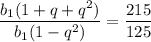 \dfrac{b_{1}(1 + q + q^{2})}{b_{1}(1 - q^{2})} = \dfrac{215}{125}