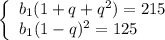 \left\{\begin{array}{ccc}b_{1}(1 + q + q^{2}) = 215\\b_{1}(1 - q)^{2} = 125 \ \ \ \ \ \\\end{array}\right