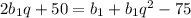 2b_{1}q + 50 = b_{1} + b_{1}q^{2} - 75