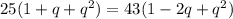 25(1 + q + q^{2}) = 43(1 - 2q + q^{2})