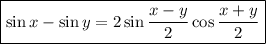 \boxed{\sin x-\sin y=2\sin \frac{x-y}{2}\cos \frac{x+y}{2}}