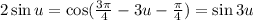 2\sin u=\cos(\frac{3\pi}{4}-3u-\frac{\pi}{4})=\sin 3u