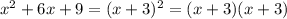 x^2+6x+9=(x+3)^2=(x+3)(x+3)