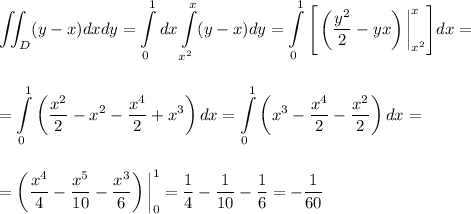 \displaystyle \iint_D(y-x)dxdy=\int\limits^1_0dx\int\limits^x_{x^2}(y-x)dy=\int\limits^1_0\Bigg[\left(\dfrac{y^2}{2}-yx\right)\bigg|^x_{x^2}\Bigg]dx=\\ \\ \\ =\int\limits^1_0\left(\dfrac{x^2}{2}-x^2-\dfrac{x^4}{2}+x^3\right)dx=\int\limits^1_0\left(x^3-\dfrac{x^4}{2}-\dfrac{x^2}{2}\right)dx=\\ \\ \\ =\left(\dfrac{x^4}{4}-\dfrac{x^5}{10}-\dfrac{x^3}{6}\right)\bigg|^1_0=\dfrac{1}{4}-\dfrac{1}{10}-\dfrac{1}{6}=-\dfrac{1}{60}