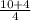 \frac{10 + 4}{4}