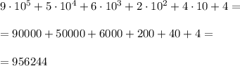 9\cdot 10^5+5\cdot 10^4+6\cdot 10^3+2\cdot 10^2+4\cdot 10+4=\\\\=90000+50000+6000+200+40+4=\\\\=956244