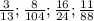 \frac{3}{13} ; \frac{8}{104} ; \frac{16}{24} ; \frac{11}{88}