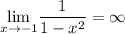 \underset{x\rightarrow -1}{\lim} \dfrac{1}{1 - x^{2}} = \infty